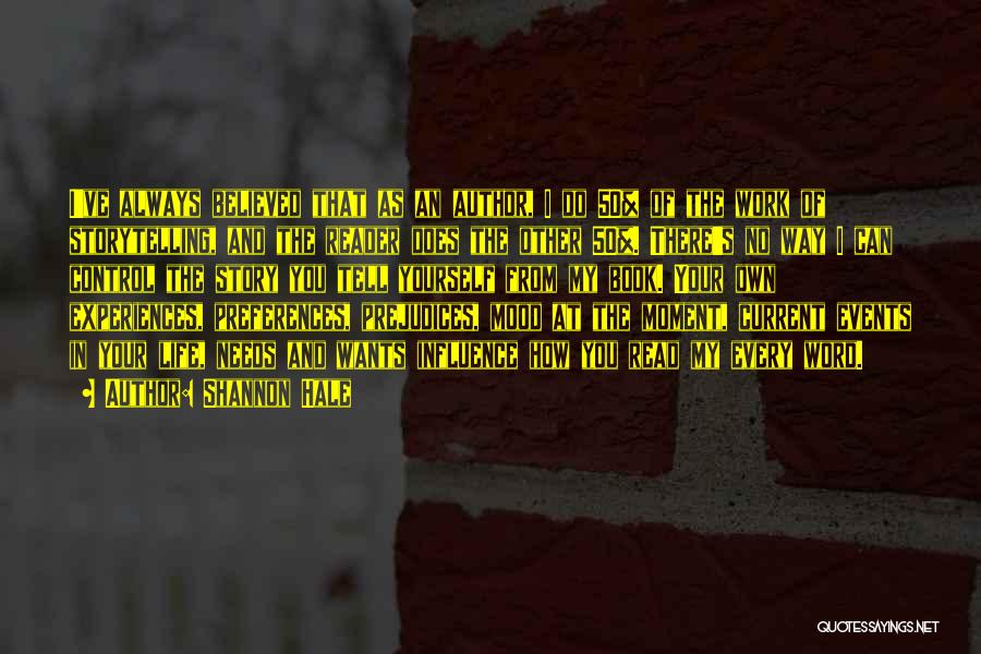 Shannon Hale Quotes: I've Always Believed That As An Author, I Do 50% Of The Work Of Storytelling, And The Reader Does The