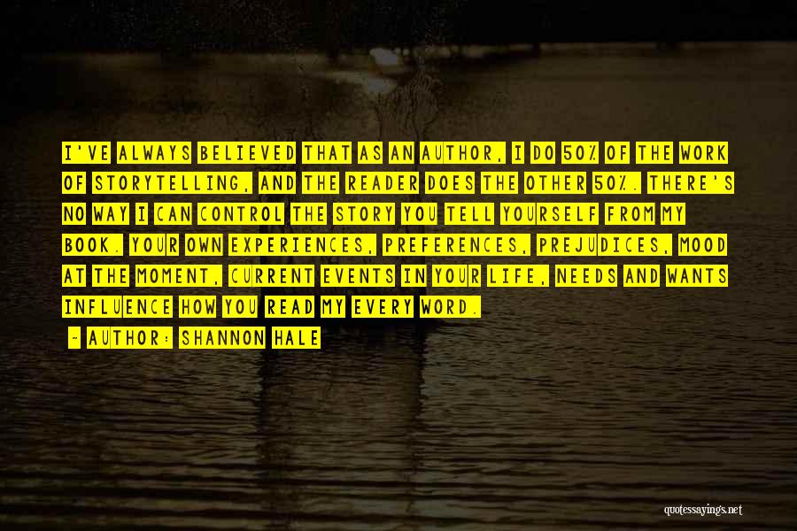 Shannon Hale Quotes: I've Always Believed That As An Author, I Do 50% Of The Work Of Storytelling, And The Reader Does The