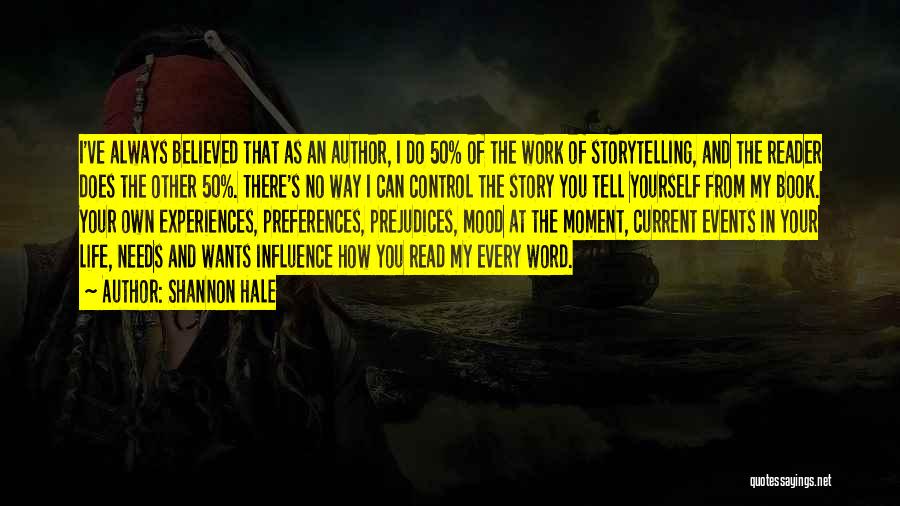 Shannon Hale Quotes: I've Always Believed That As An Author, I Do 50% Of The Work Of Storytelling, And The Reader Does The