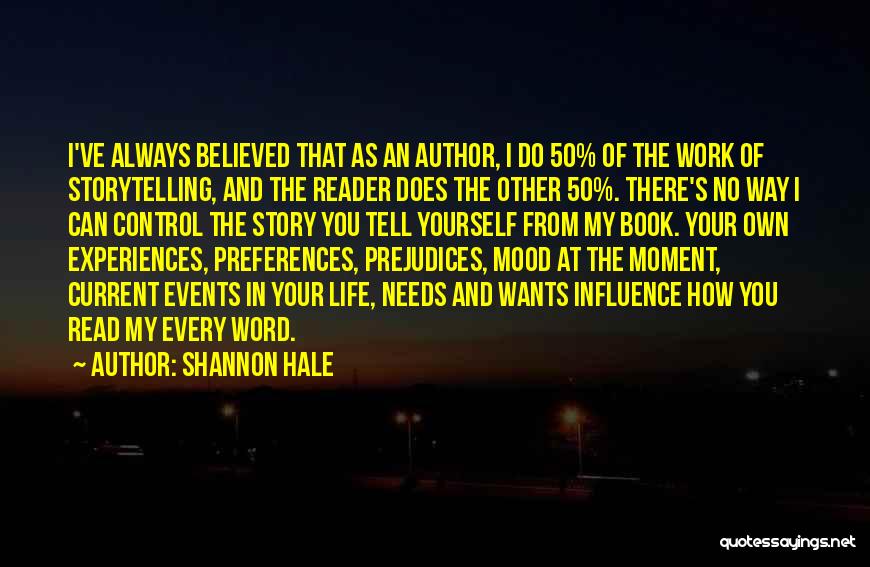 Shannon Hale Quotes: I've Always Believed That As An Author, I Do 50% Of The Work Of Storytelling, And The Reader Does The