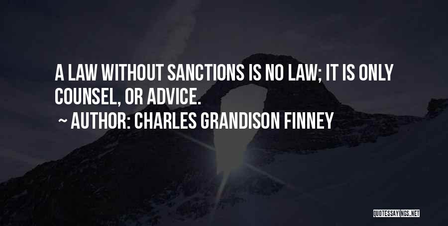 Charles Grandison Finney Quotes: A Law Without Sanctions Is No Law; It Is Only Counsel, Or Advice.