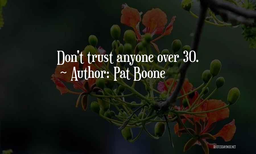 Pat Boone Quotes: Don't Trust Anyone Over 30.