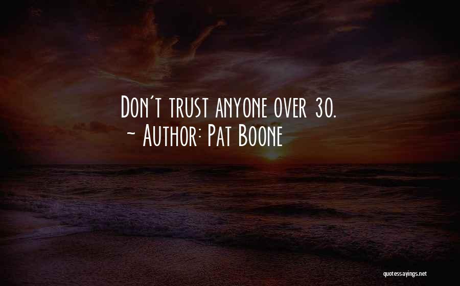 Pat Boone Quotes: Don't Trust Anyone Over 30.