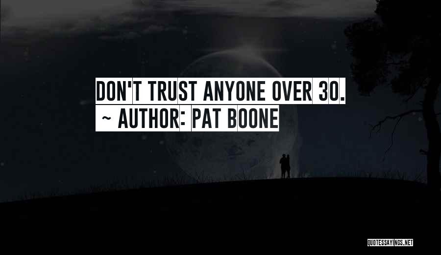 Pat Boone Quotes: Don't Trust Anyone Over 30.