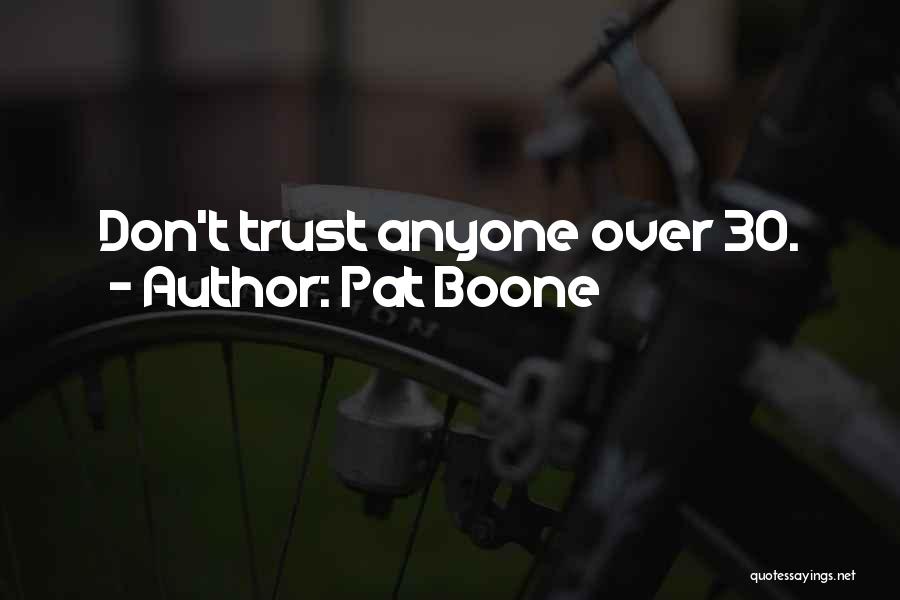 Pat Boone Quotes: Don't Trust Anyone Over 30.