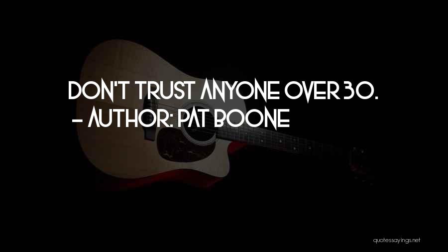 Pat Boone Quotes: Don't Trust Anyone Over 30.