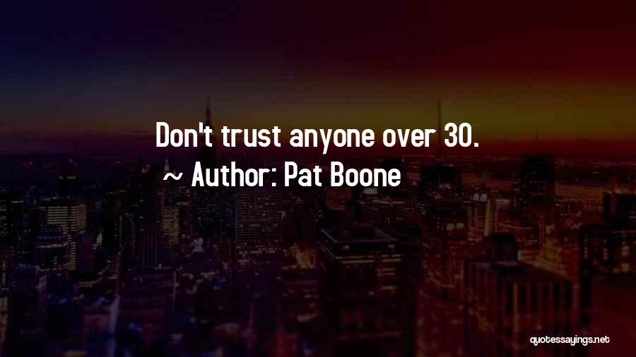 Pat Boone Quotes: Don't Trust Anyone Over 30.