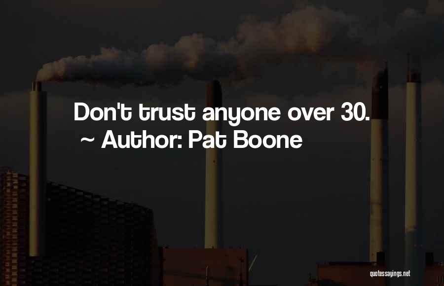 Pat Boone Quotes: Don't Trust Anyone Over 30.
