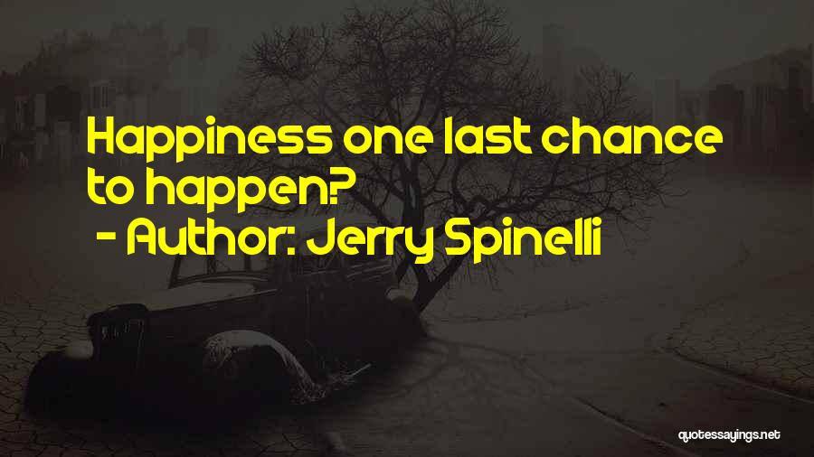 Jerry Spinelli Quotes: Happiness One Last Chance To Happen?