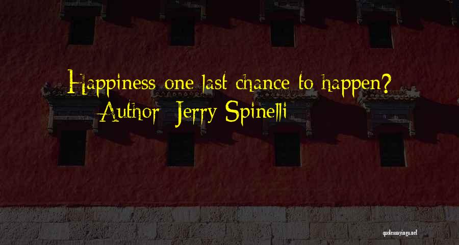 Jerry Spinelli Quotes: Happiness One Last Chance To Happen?