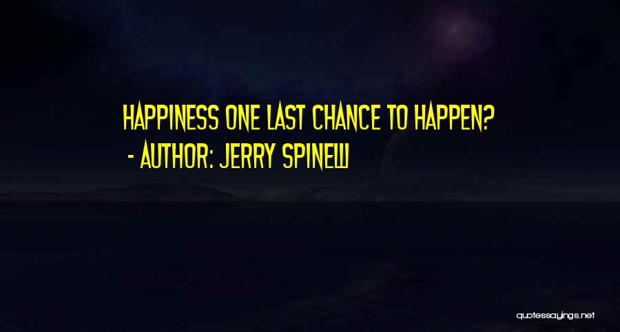 Jerry Spinelli Quotes: Happiness One Last Chance To Happen?
