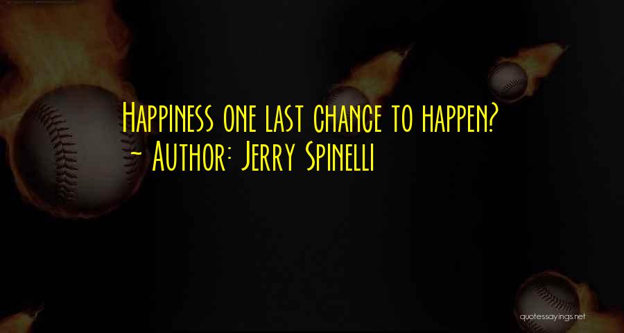 Jerry Spinelli Quotes: Happiness One Last Chance To Happen?