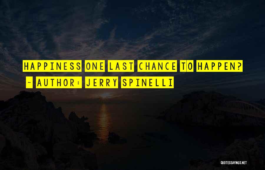 Jerry Spinelli Quotes: Happiness One Last Chance To Happen?