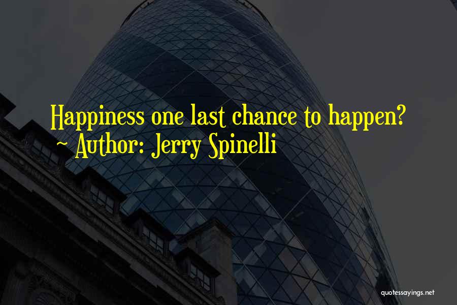 Jerry Spinelli Quotes: Happiness One Last Chance To Happen?