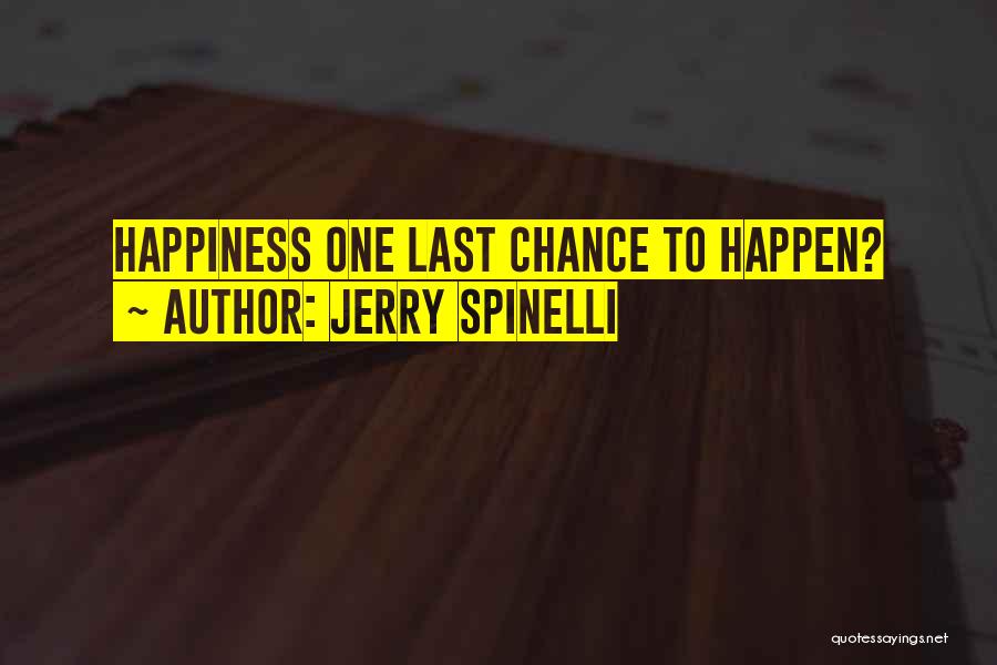 Jerry Spinelli Quotes: Happiness One Last Chance To Happen?