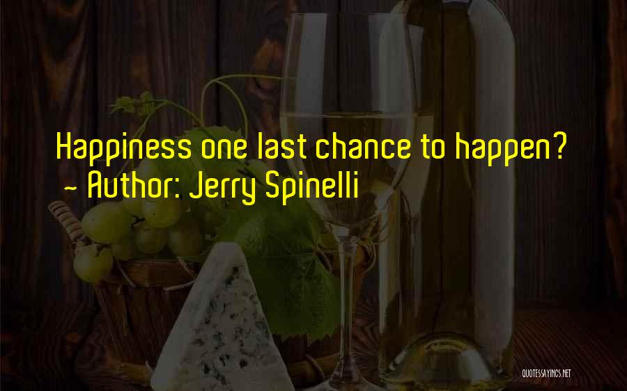 Jerry Spinelli Quotes: Happiness One Last Chance To Happen?