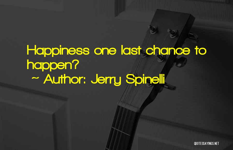 Jerry Spinelli Quotes: Happiness One Last Chance To Happen?