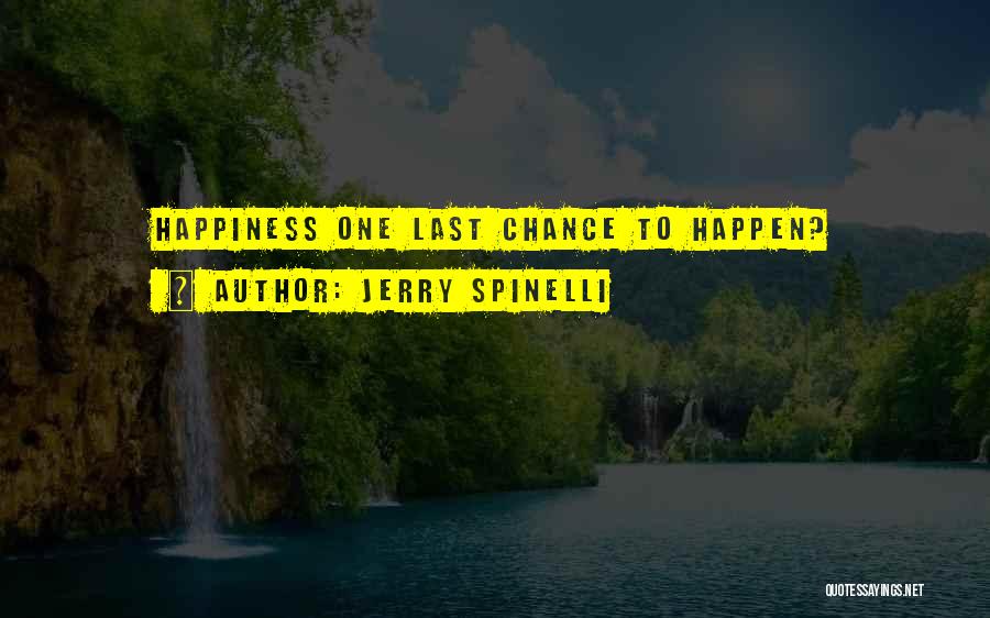 Jerry Spinelli Quotes: Happiness One Last Chance To Happen?