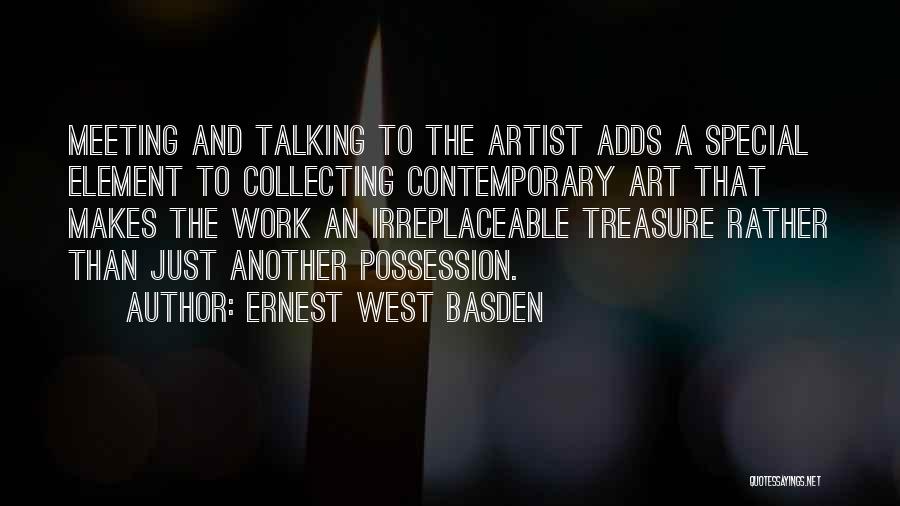 Ernest West Basden Quotes: Meeting And Talking To The Artist Adds A Special Element To Collecting Contemporary Art That Makes The Work An Irreplaceable