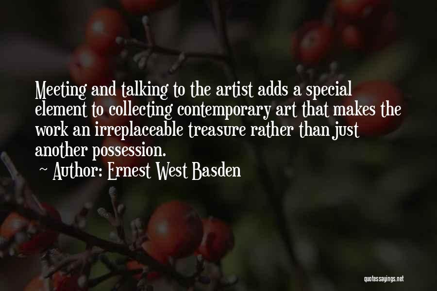 Ernest West Basden Quotes: Meeting And Talking To The Artist Adds A Special Element To Collecting Contemporary Art That Makes The Work An Irreplaceable