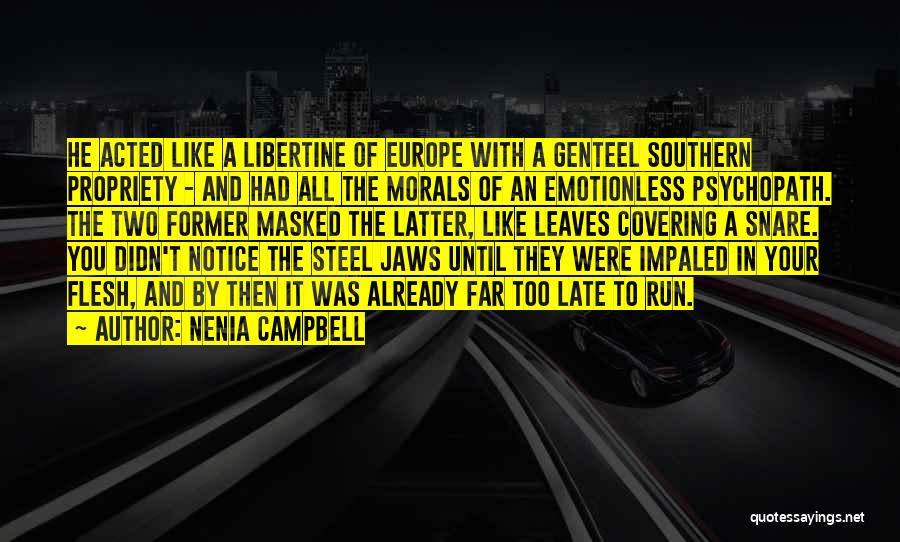 Nenia Campbell Quotes: He Acted Like A Libertine Of Europe With A Genteel Southern Propriety - And Had All The Morals Of An