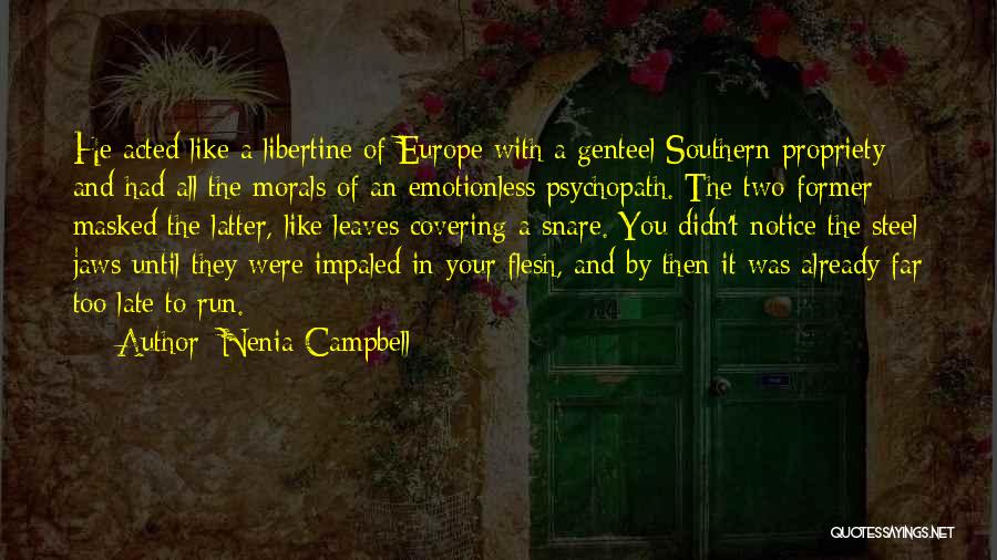 Nenia Campbell Quotes: He Acted Like A Libertine Of Europe With A Genteel Southern Propriety - And Had All The Morals Of An