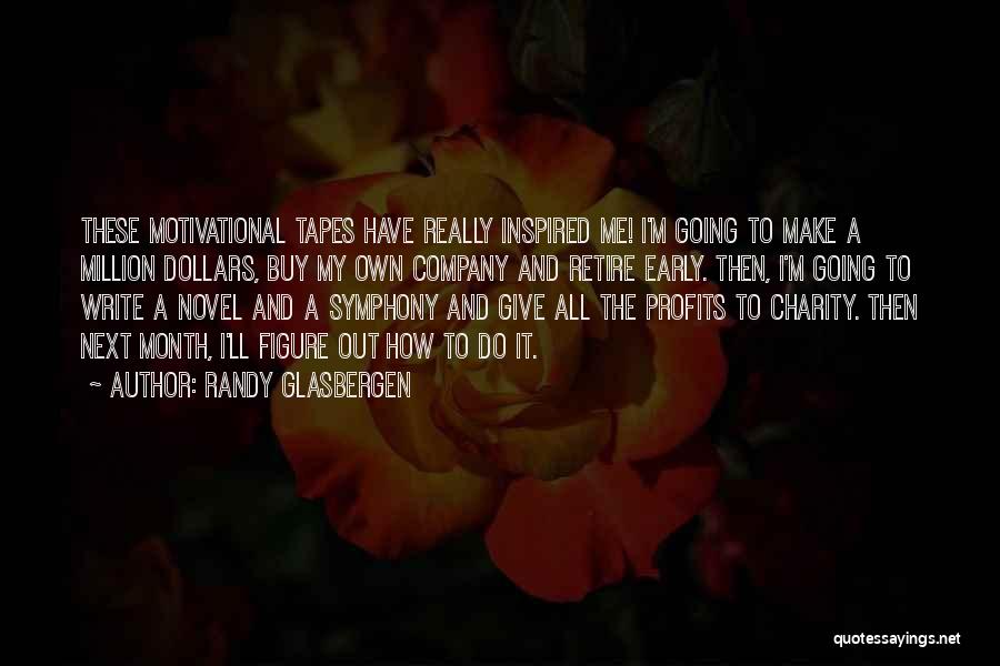 Randy Glasbergen Quotes: These Motivational Tapes Have Really Inspired Me! I'm Going To Make A Million Dollars, Buy My Own Company And Retire