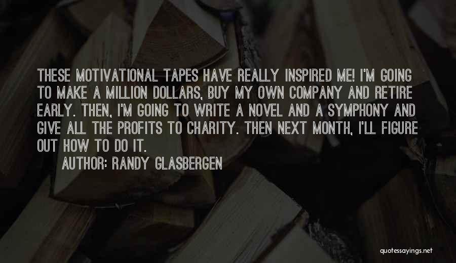 Randy Glasbergen Quotes: These Motivational Tapes Have Really Inspired Me! I'm Going To Make A Million Dollars, Buy My Own Company And Retire