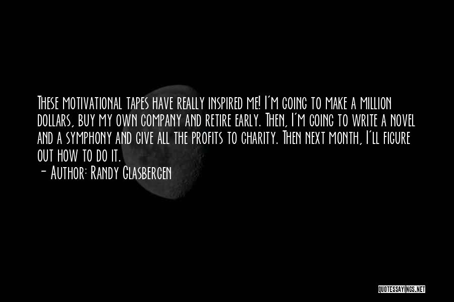 Randy Glasbergen Quotes: These Motivational Tapes Have Really Inspired Me! I'm Going To Make A Million Dollars, Buy My Own Company And Retire