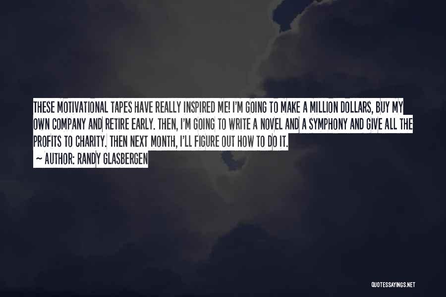 Randy Glasbergen Quotes: These Motivational Tapes Have Really Inspired Me! I'm Going To Make A Million Dollars, Buy My Own Company And Retire