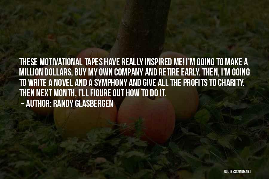 Randy Glasbergen Quotes: These Motivational Tapes Have Really Inspired Me! I'm Going To Make A Million Dollars, Buy My Own Company And Retire