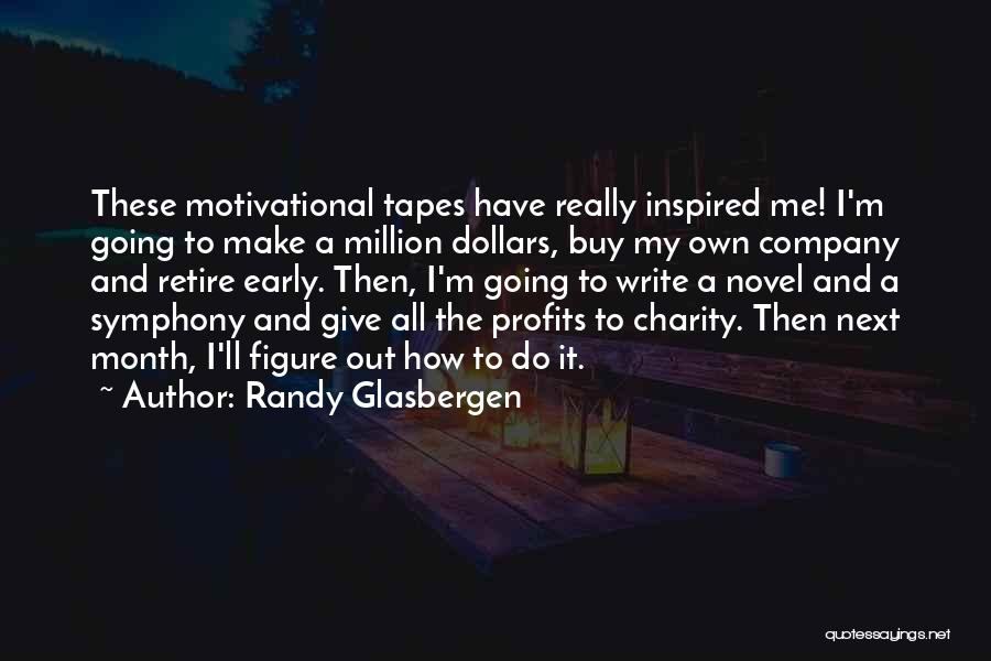 Randy Glasbergen Quotes: These Motivational Tapes Have Really Inspired Me! I'm Going To Make A Million Dollars, Buy My Own Company And Retire