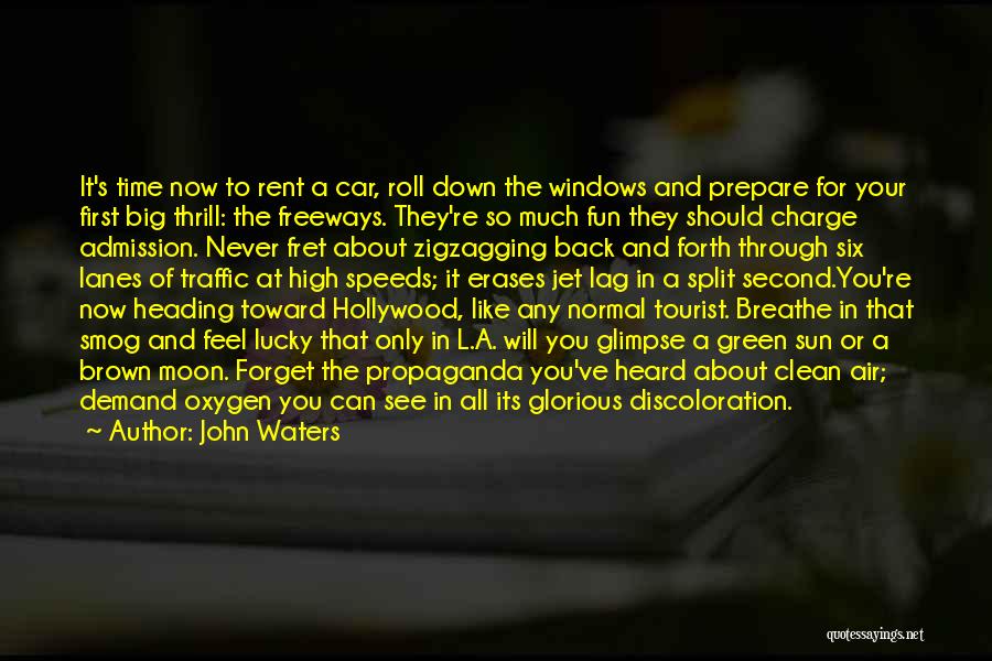 John Waters Quotes: It's Time Now To Rent A Car, Roll Down The Windows And Prepare For Your First Big Thrill: The Freeways.
