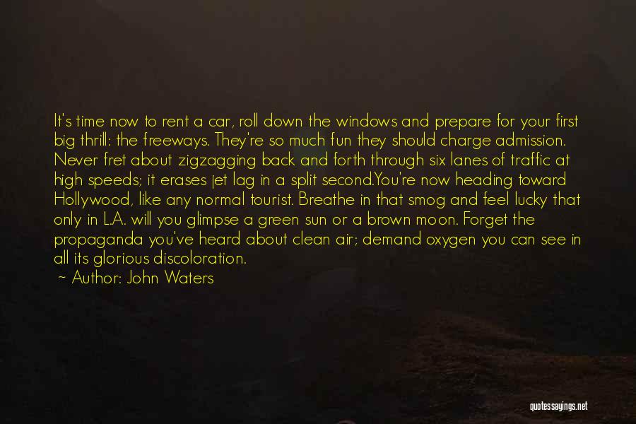 John Waters Quotes: It's Time Now To Rent A Car, Roll Down The Windows And Prepare For Your First Big Thrill: The Freeways.