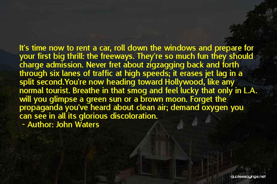 John Waters Quotes: It's Time Now To Rent A Car, Roll Down The Windows And Prepare For Your First Big Thrill: The Freeways.