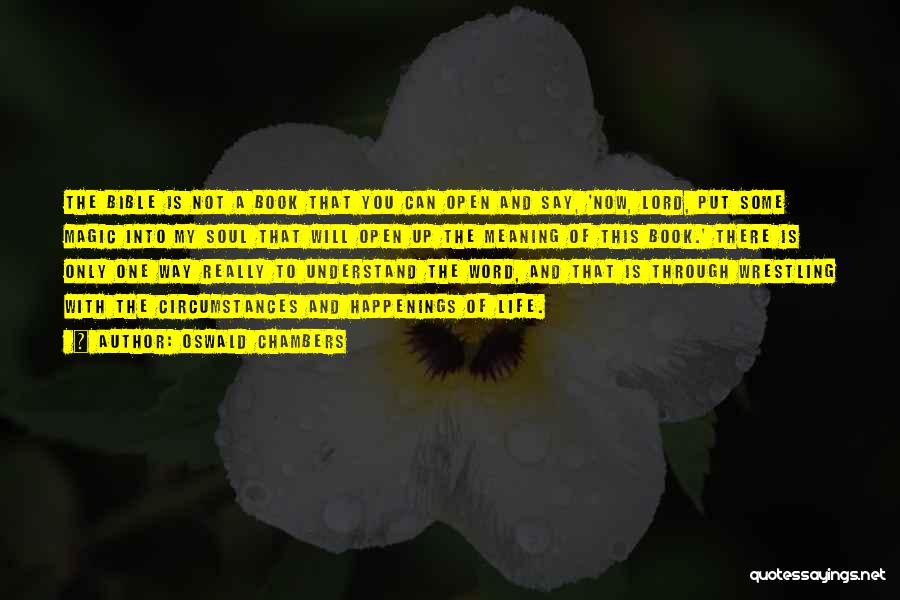 Oswald Chambers Quotes: The Bible Is Not A Book That You Can Open And Say, 'now, Lord, Put Some Magic Into My Soul