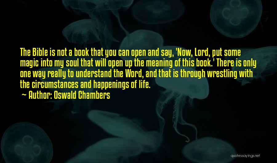 Oswald Chambers Quotes: The Bible Is Not A Book That You Can Open And Say, 'now, Lord, Put Some Magic Into My Soul