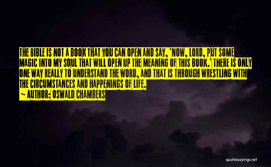 Oswald Chambers Quotes: The Bible Is Not A Book That You Can Open And Say, 'now, Lord, Put Some Magic Into My Soul