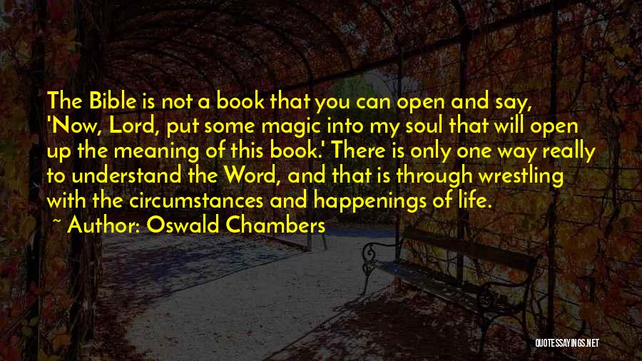 Oswald Chambers Quotes: The Bible Is Not A Book That You Can Open And Say, 'now, Lord, Put Some Magic Into My Soul