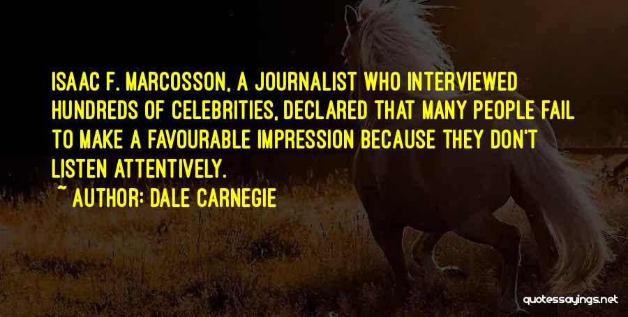 Dale Carnegie Quotes: Isaac F. Marcosson, A Journalist Who Interviewed Hundreds Of Celebrities, Declared That Many People Fail To Make A Favourable Impression