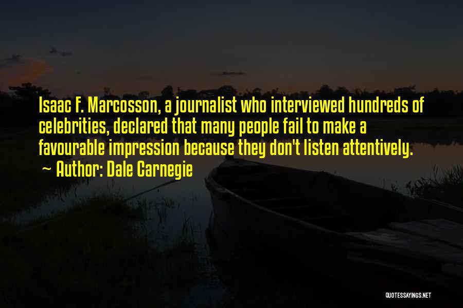 Dale Carnegie Quotes: Isaac F. Marcosson, A Journalist Who Interviewed Hundreds Of Celebrities, Declared That Many People Fail To Make A Favourable Impression