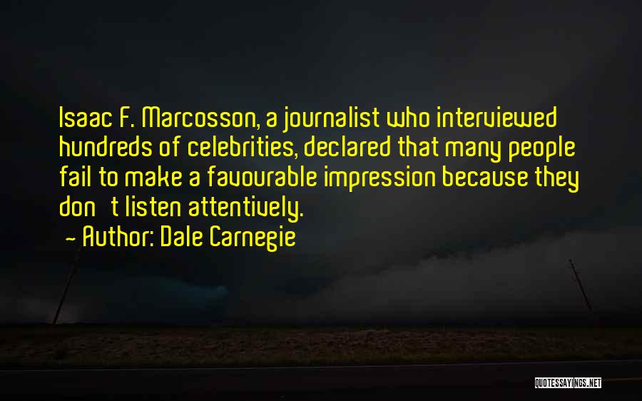 Dale Carnegie Quotes: Isaac F. Marcosson, A Journalist Who Interviewed Hundreds Of Celebrities, Declared That Many People Fail To Make A Favourable Impression