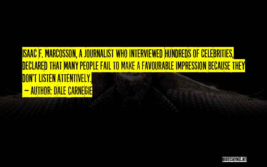 Dale Carnegie Quotes: Isaac F. Marcosson, A Journalist Who Interviewed Hundreds Of Celebrities, Declared That Many People Fail To Make A Favourable Impression