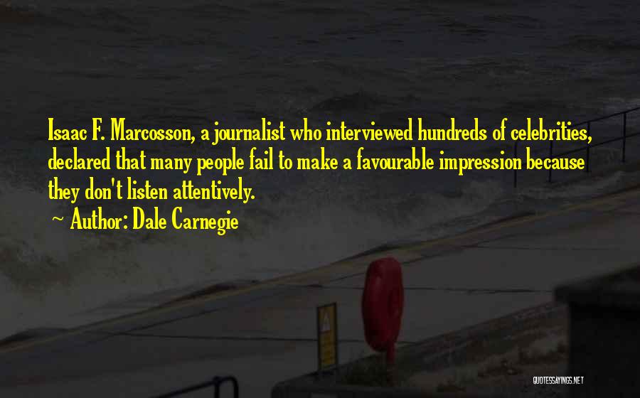 Dale Carnegie Quotes: Isaac F. Marcosson, A Journalist Who Interviewed Hundreds Of Celebrities, Declared That Many People Fail To Make A Favourable Impression