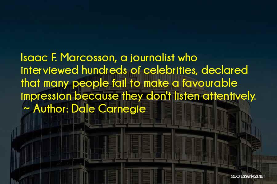 Dale Carnegie Quotes: Isaac F. Marcosson, A Journalist Who Interviewed Hundreds Of Celebrities, Declared That Many People Fail To Make A Favourable Impression