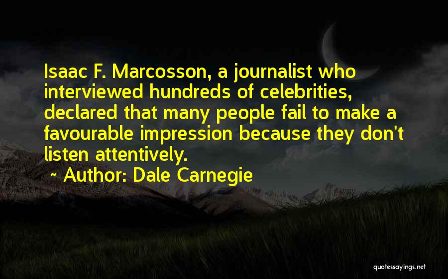 Dale Carnegie Quotes: Isaac F. Marcosson, A Journalist Who Interviewed Hundreds Of Celebrities, Declared That Many People Fail To Make A Favourable Impression