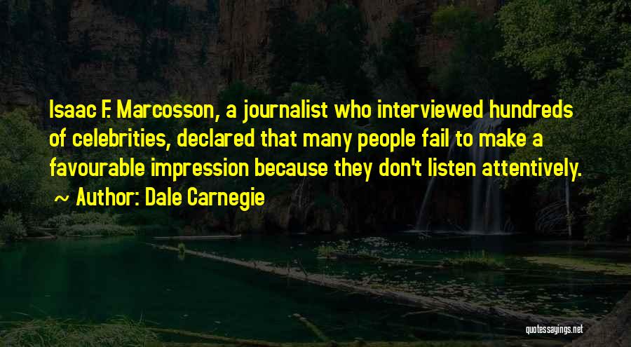 Dale Carnegie Quotes: Isaac F. Marcosson, A Journalist Who Interviewed Hundreds Of Celebrities, Declared That Many People Fail To Make A Favourable Impression