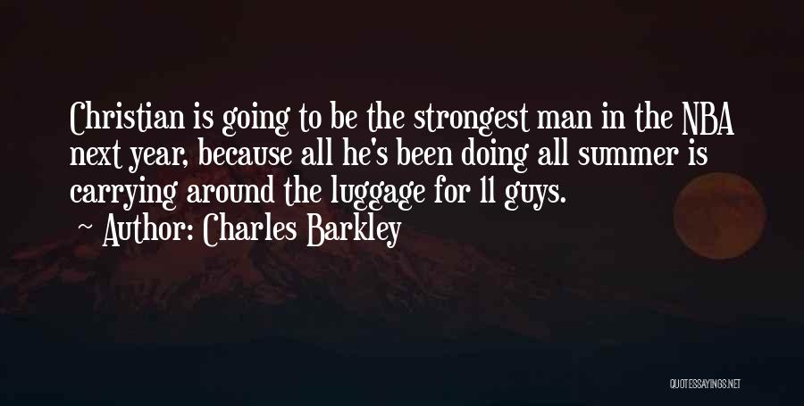 Charles Barkley Quotes: Christian Is Going To Be The Strongest Man In The Nba Next Year, Because All He's Been Doing All Summer