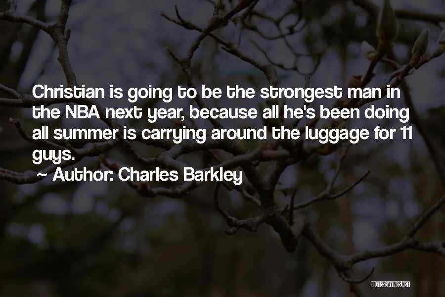 Charles Barkley Quotes: Christian Is Going To Be The Strongest Man In The Nba Next Year, Because All He's Been Doing All Summer