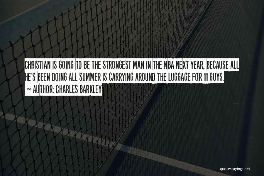 Charles Barkley Quotes: Christian Is Going To Be The Strongest Man In The Nba Next Year, Because All He's Been Doing All Summer